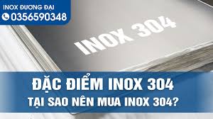 Đặc Điểm Inox 304 - Tại Sao Nên Mua Inox 304 - Inox Đương Đại